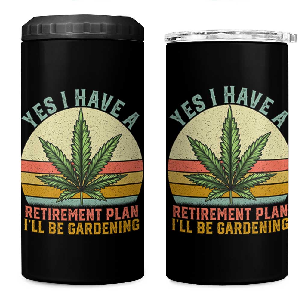 Funny Retired Weed Lovers 4 in 1 Can Cooler Tumbler Vintage I Have a Retirement Plan Gardening 420 Gift