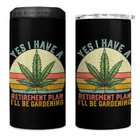 Funny Retired Weed Lovers 4 in 1 Can Cooler Tumbler Vintage I Have a Retirement Plan Gardening 420 Gift