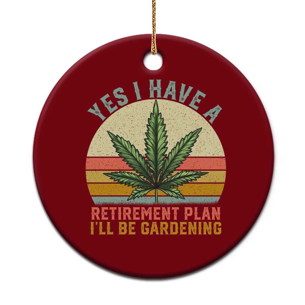 Funny Retired Weed Lovers Ceramic Ornament Vintage I Have a Retirement Plan Gardening 420 Gift - Wonder Print Shop
