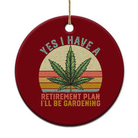 Funny Retired Weed Lovers Ceramic Ornament Vintage I Have a Retirement Plan Gardening 420 Gift - Wonder Print Shop