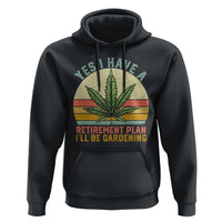 Funny Retired Weed Lovers Hoodie Vintage I Have a Retirement Plan Gardening 420 Gift