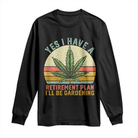 Funny Retired Weed Lovers Long Sleeve Shirt Vintage I Have a Retirement Plan Gardening 420 Gift