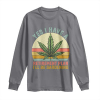 Funny Retired Weed Lovers Long Sleeve Shirt Vintage I Have a Retirement Plan Gardening 420 Gift