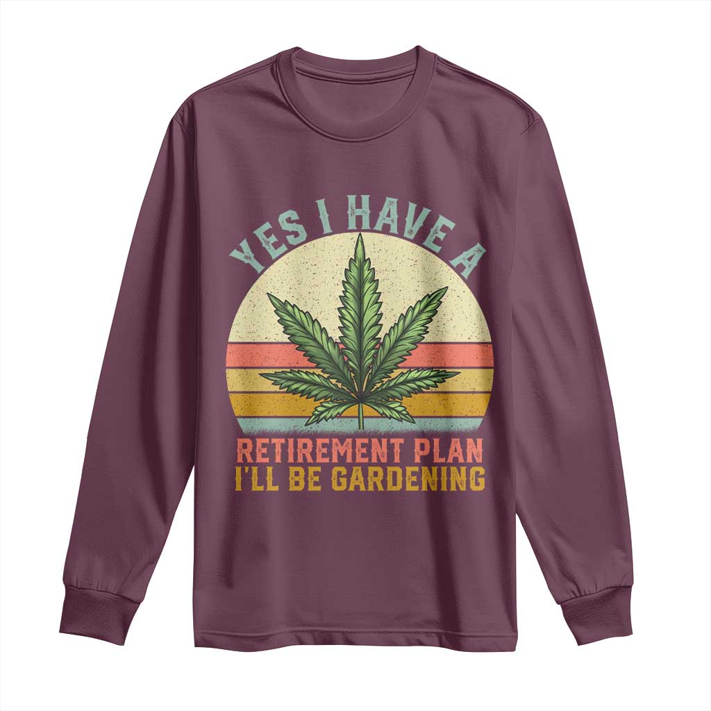 Funny Retired Weed Lovers Long Sleeve Shirt Vintage I Have a Retirement Plan Gardening 420 Gift