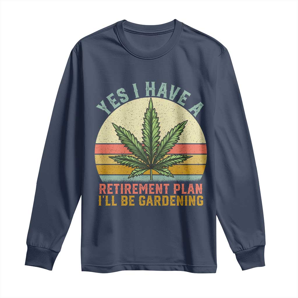 Funny Retired Weed Lovers Long Sleeve Shirt Vintage I Have a Retirement Plan Gardening 420 Gift