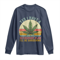Funny Retired Weed Lovers Long Sleeve Shirt Vintage I Have a Retirement Plan Gardening 420 Gift