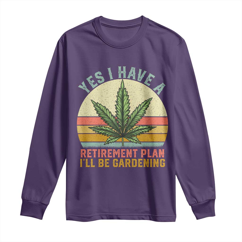 Funny Retired Weed Lovers Long Sleeve Shirt Vintage I Have a Retirement Plan Gardening 420 Gift