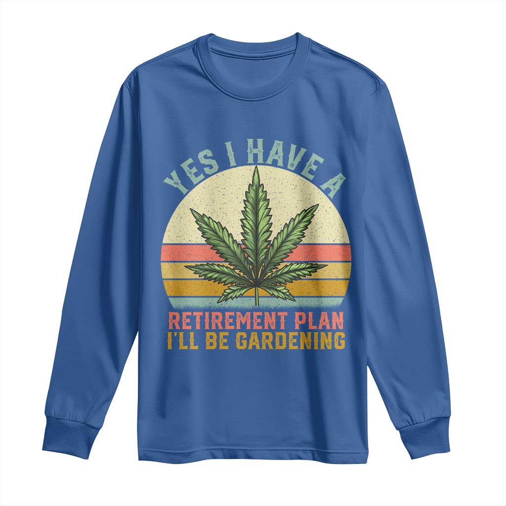 Funny Retired Weed Lovers Long Sleeve Shirt Vintage I Have a Retirement Plan Gardening 420 Gift