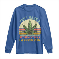 Funny Retired Weed Lovers Long Sleeve Shirt Vintage I Have a Retirement Plan Gardening 420 Gift