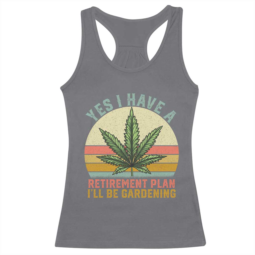 Funny Retired Weed Lovers Racerback Tank Top Vintage I Have a Retirement Plan Gardening 420 Gift