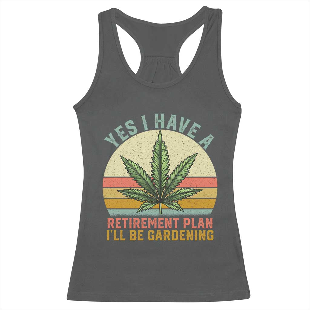 Funny Retired Weed Lovers Racerback Tank Top Vintage I Have a Retirement Plan Gardening 420 Gift