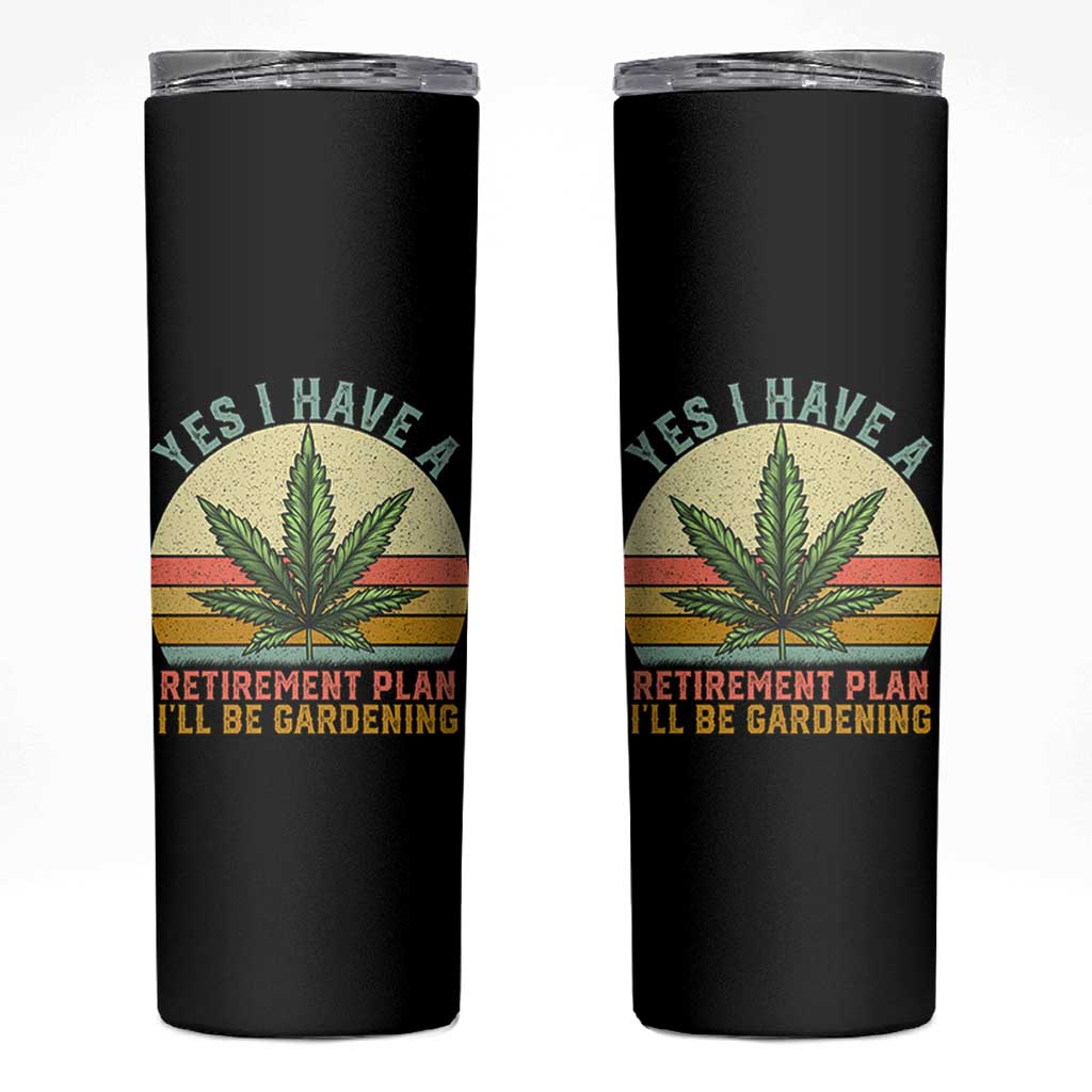 Funny Retired Weed Lovers Skinny Tumbler Vintage I Have a Retirement Plan Gardening 420 Gift