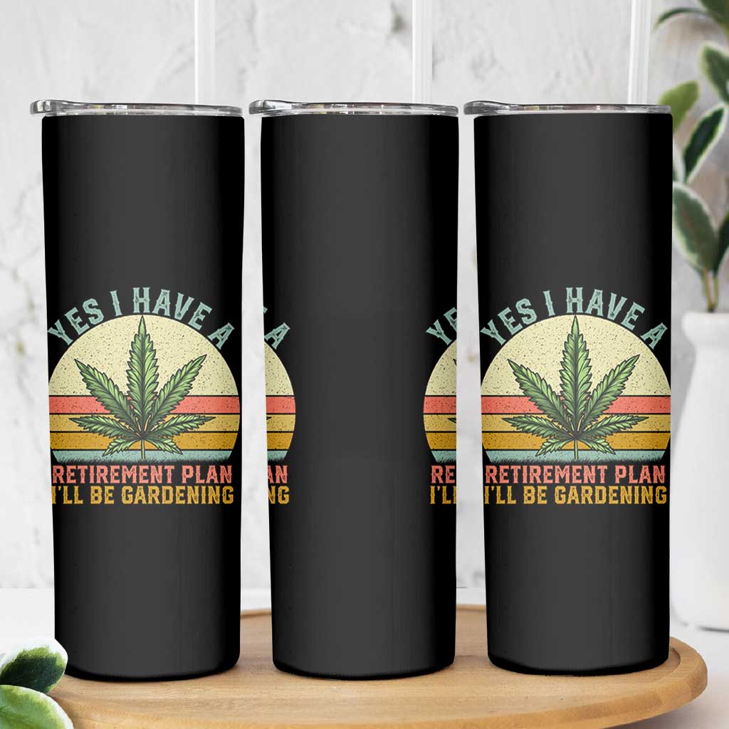 Funny Retired Weed Lovers Skinny Tumbler Vintage I Have a Retirement Plan Gardening 420 Gift