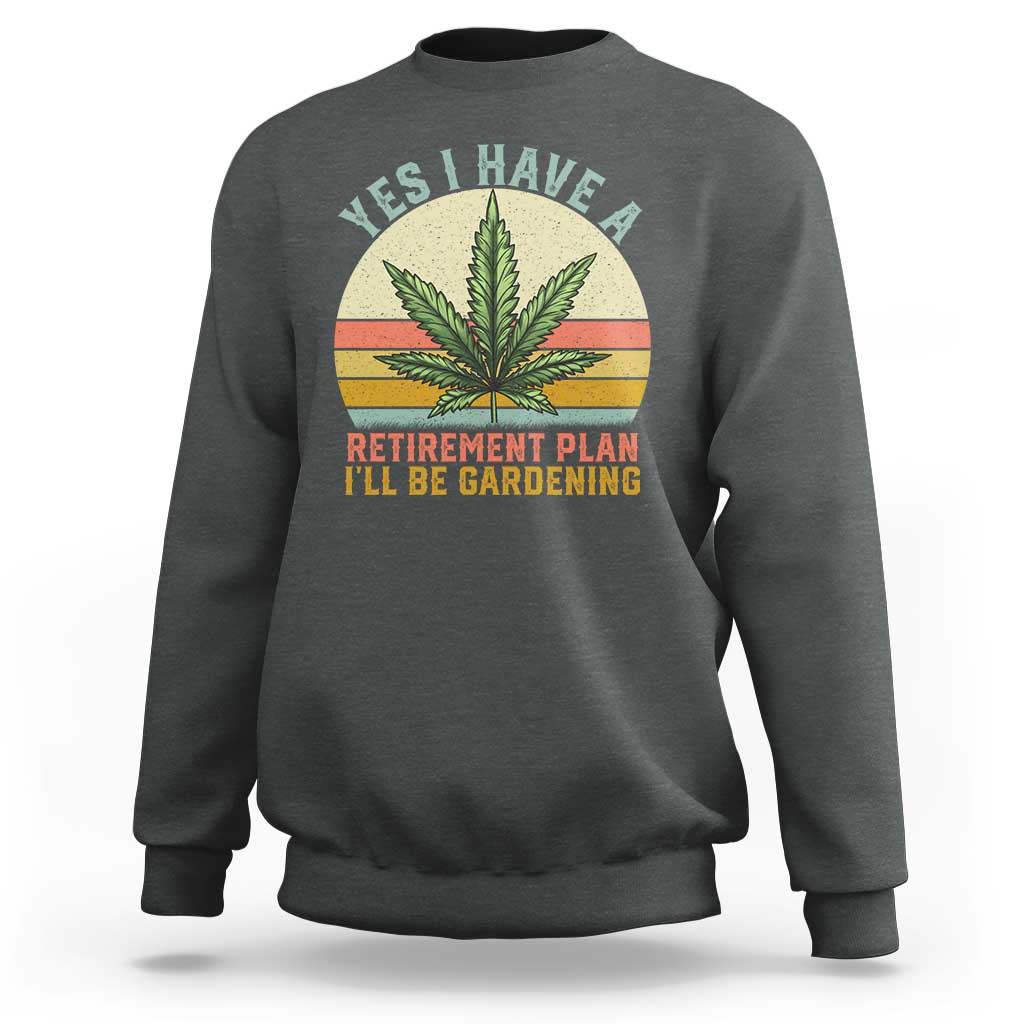 Funny Retired Weed Lovers Sweatshirt Vintage I Have a Retirement Plan Gardening 420 Gift