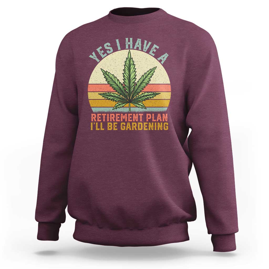 Funny Retired Weed Lovers Sweatshirt Vintage I Have a Retirement Plan Gardening 420 Gift