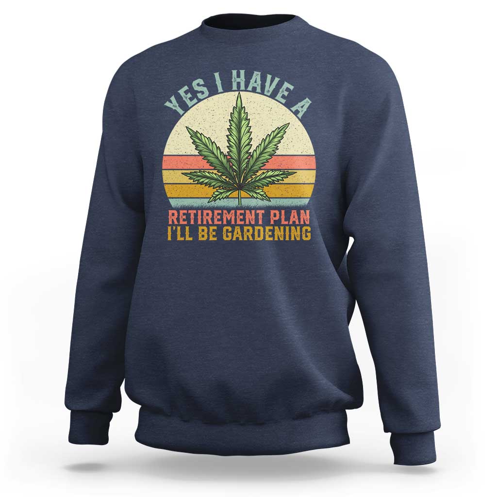 Funny Retired Weed Lovers Sweatshirt Vintage I Have a Retirement Plan Gardening 420 Gift