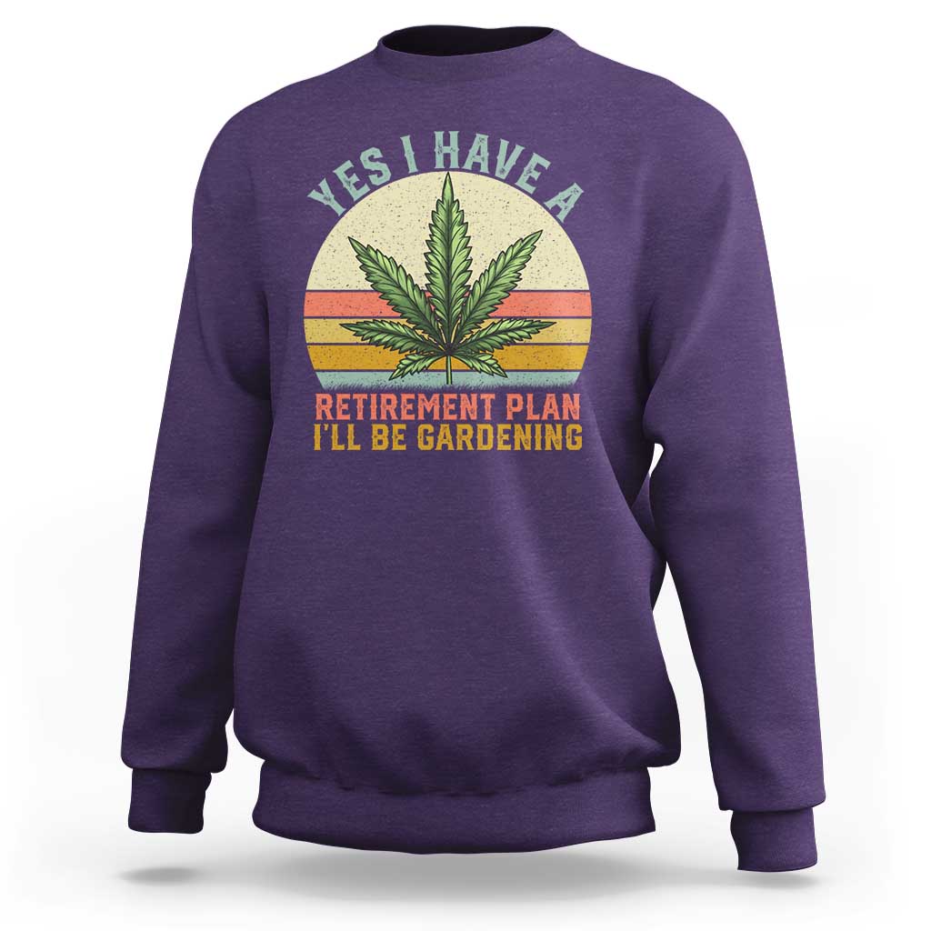 Funny Retired Weed Lovers Sweatshirt Vintage I Have a Retirement Plan Gardening 420 Gift