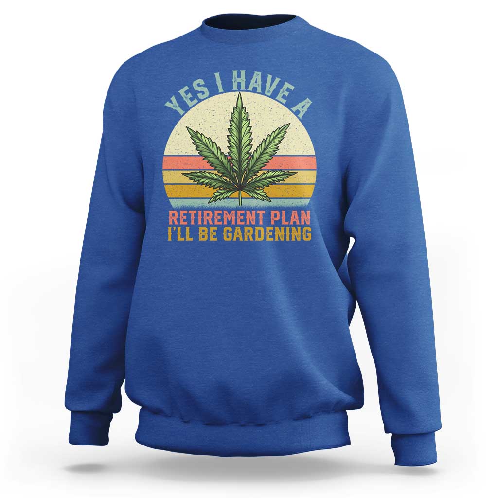 Funny Retired Weed Lovers Sweatshirt Vintage I Have a Retirement Plan Gardening 420 Gift