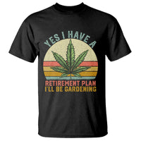 Funny Retired Weed Lovers T Shirt Vintage I Have a Retirement Plan Gardening 420 Gift