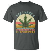 Funny Retired Weed Lovers T Shirt Vintage I Have a Retirement Plan Gardening 420 Gift