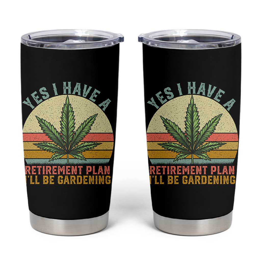 Funny Retired Weed Lovers Tumbler Cup Vintage I Have a Retirement Plan Gardening 420 Gift