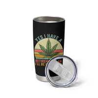 Funny Retired Weed Lovers Tumbler Cup Vintage I Have a Retirement Plan Gardening 420 Gift