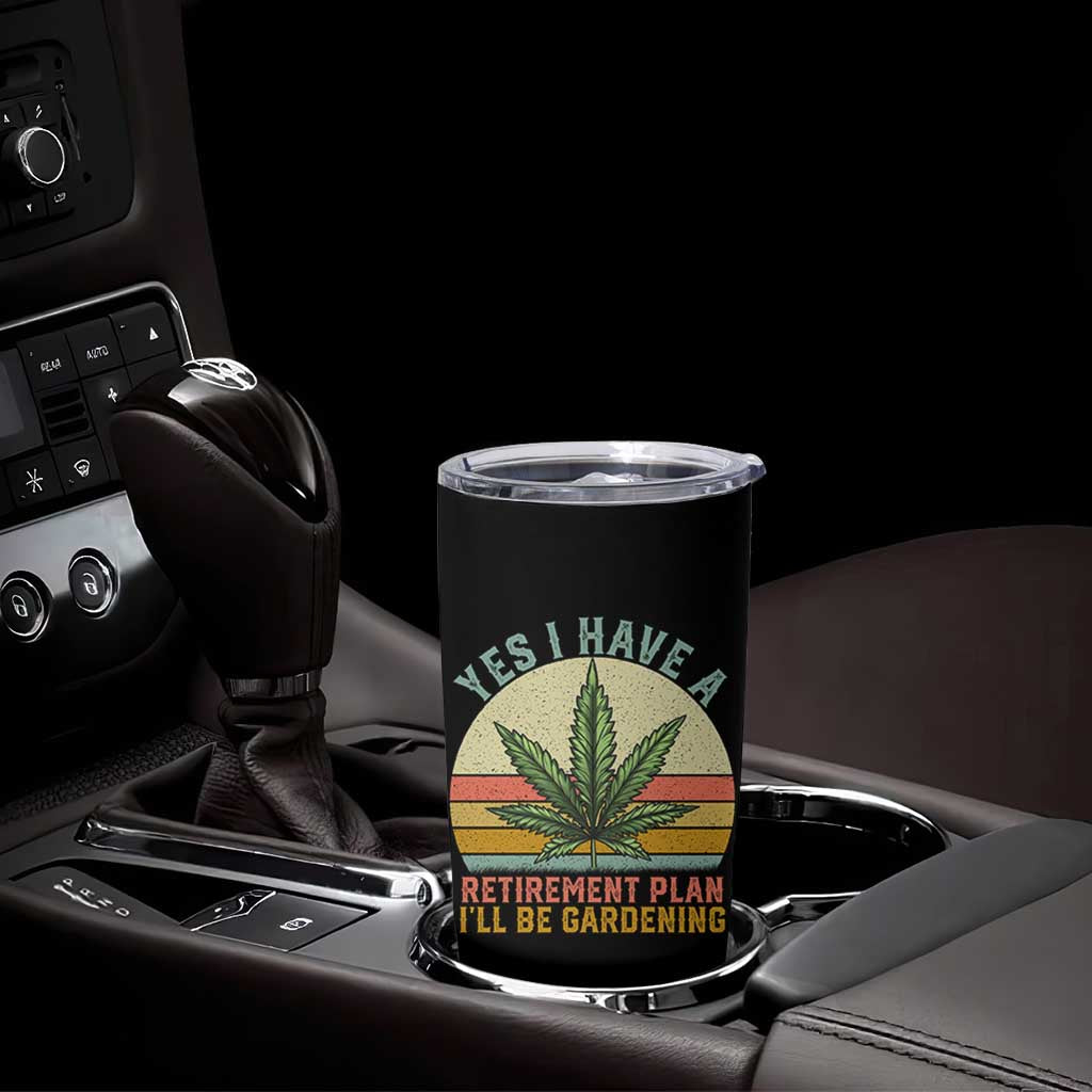 Funny Retired Weed Lovers Tumbler Cup Vintage I Have a Retirement Plan Gardening 420 Gift