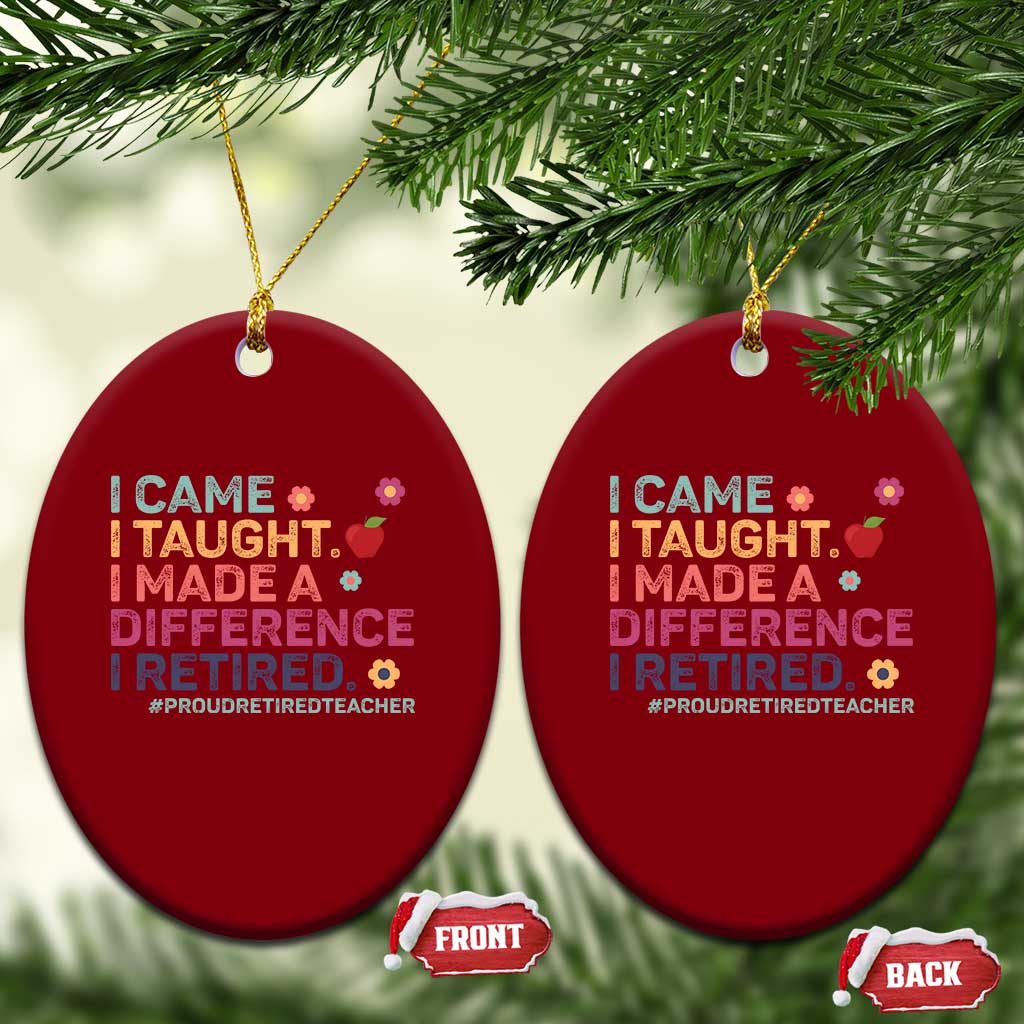 Proud Retired Teacher Ceramic Ornament I Came I Taught I Made a Difference Retirement - Wonder Print Shop