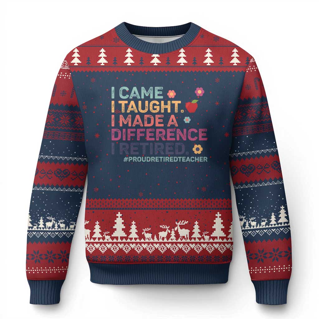 Proud Retired Teacher Ugly Christmas Sweater I Came I Taught I Made a Difference Retirement - Wonder Print Shop
