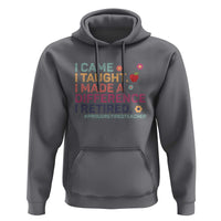 Proud Retired Teacher Hoodie I Came I Taught I Made a Difference Retirement