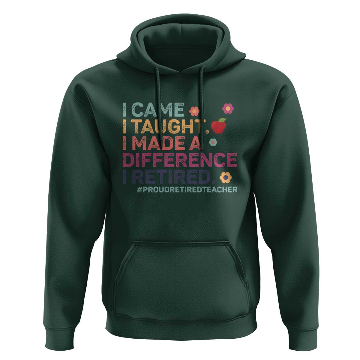 Proud Retired Teacher Hoodie I Came I Taught I Made a Difference Retirement