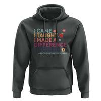 Proud Retired Teacher Hoodie I Came I Taught I Made a Difference Retirement