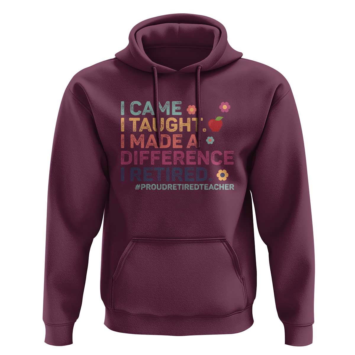 Proud Retired Teacher Hoodie I Came I Taught I Made a Difference Retirement