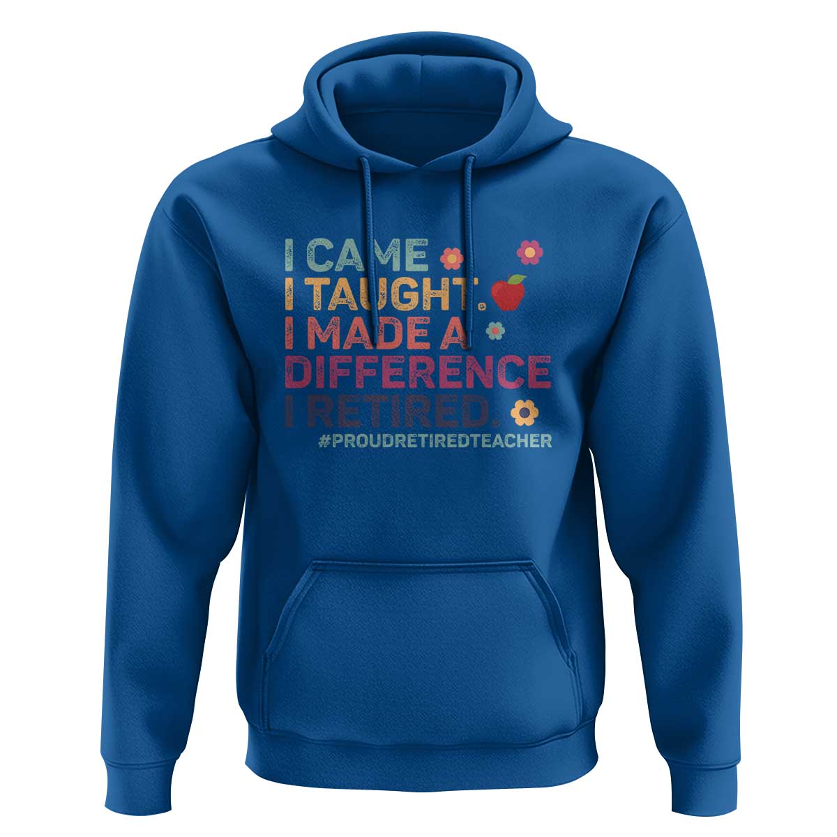 Proud Retired Teacher Hoodie I Came I Taught I Made a Difference Retirement