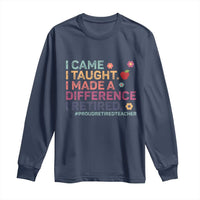 Proud Retired Teacher Long Sleeve Shirt I Came I Taught I Made a Difference Retirement