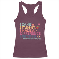 Proud Retired Teacher Racerback Tank Top I Came I Taught I Made a Difference Retirement