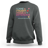 Proud Retired Teacher Sweatshirt I Came I Taught I Made a Difference Retirement