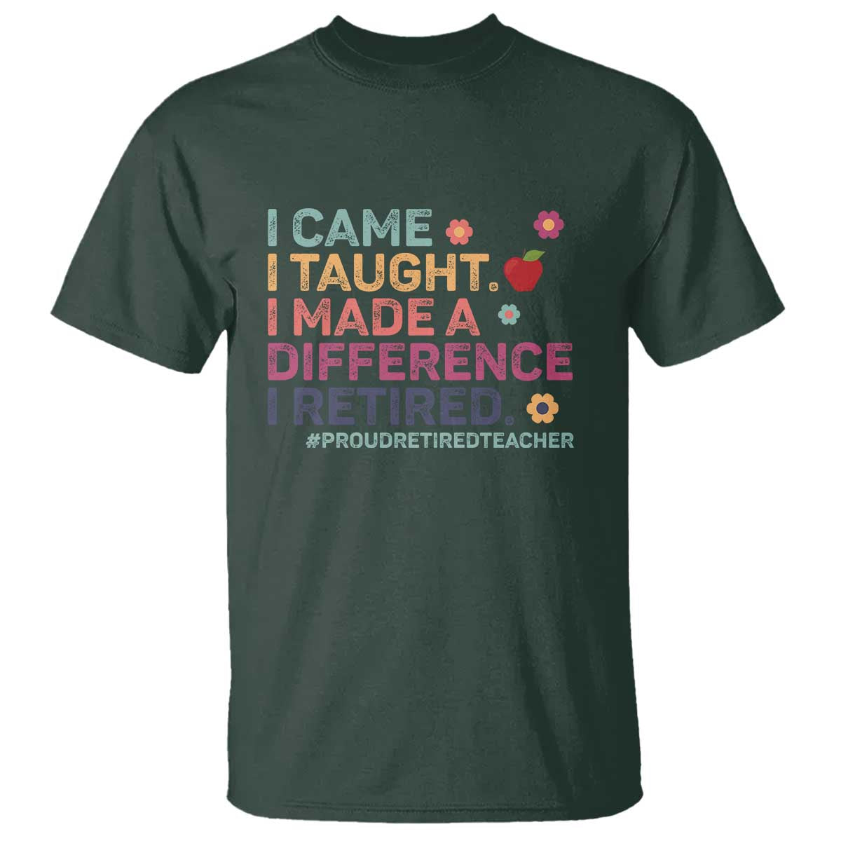 Proud Retired Teacher T Shirt I Came I Taught I Made a Difference Retirement