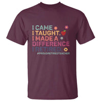 Proud Retired Teacher T Shirt I Came I Taught I Made a Difference Retirement