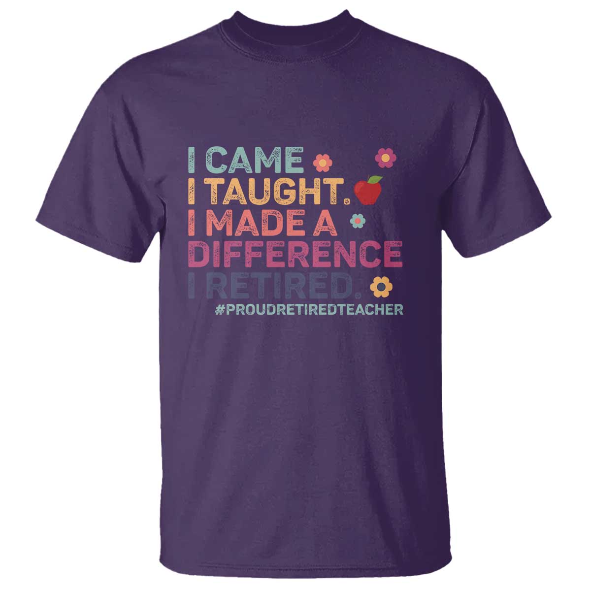 Proud Retired Teacher T Shirt I Came I Taught I Made a Difference Retirement