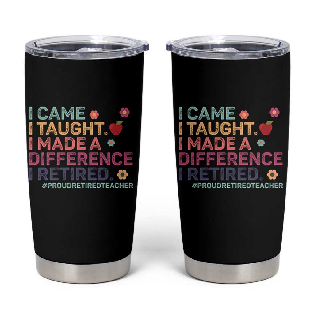 Proud Retired Teacher Tumbler Cup I Came I Taught I Made a Difference Retirement