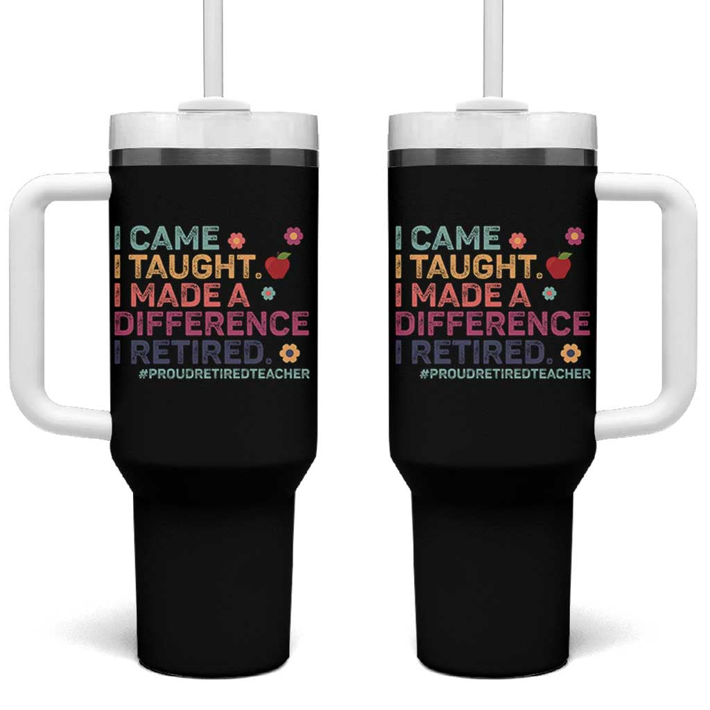 Proud Retired Teacher Tumbler With Handle I Came I Taught I Made a Difference Retirement