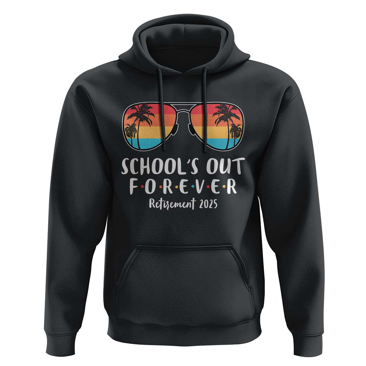 Retired Teacher 2025 Hoodie School's Out Forever Retirement Summer Vibes