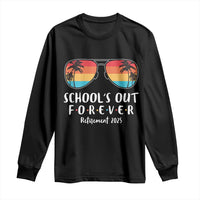 Retired Teacher 2025 Long Sleeve Shirt School's Out Forever Retirement Summer Vibes