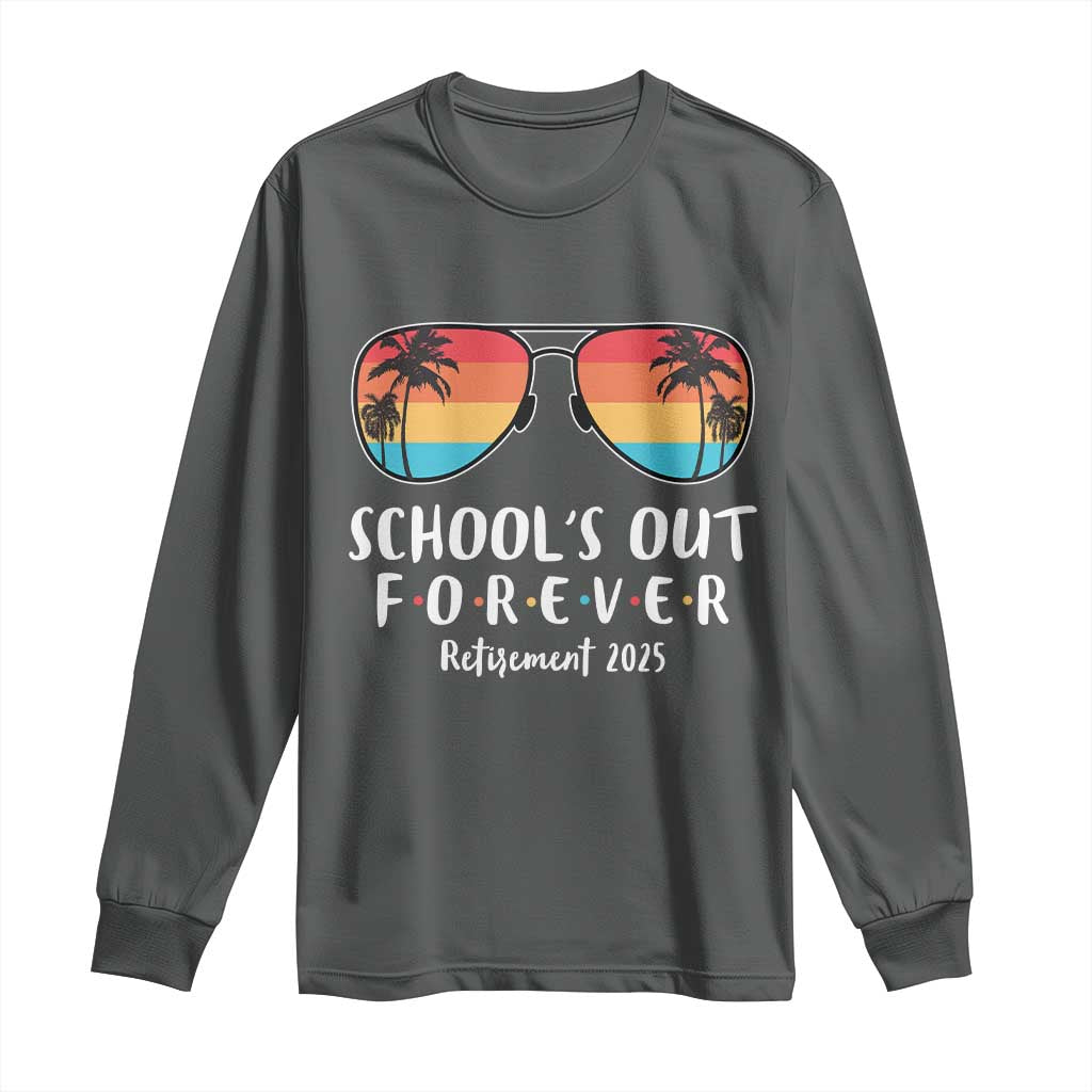 Retired Teacher 2025 Long Sleeve Shirt School's Out Forever Retirement Summer Vibes