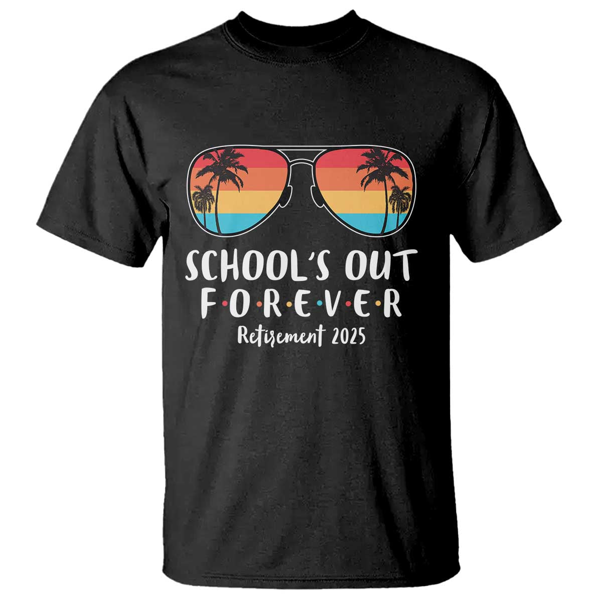 Retired Teacher 2025 T Shirt School's Out Forever Retirement Summer Vibes