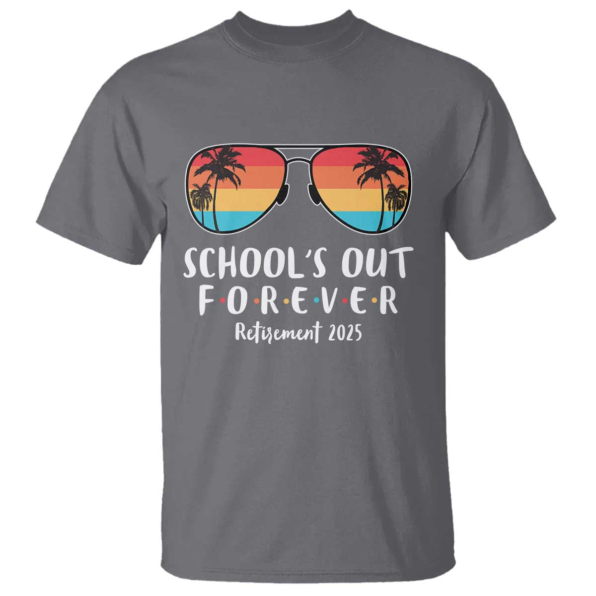 Retired Teacher 2025 T Shirt School's Out Forever Retirement Summer Vibes