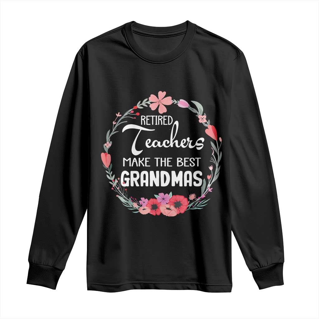 Retired Teacher Long Sleeve Shirt Floral For Grandmas Retirement