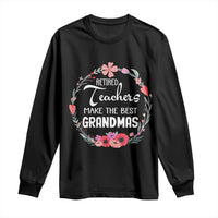 Retired Teacher Long Sleeve Shirt Floral For Grandmas Retirement