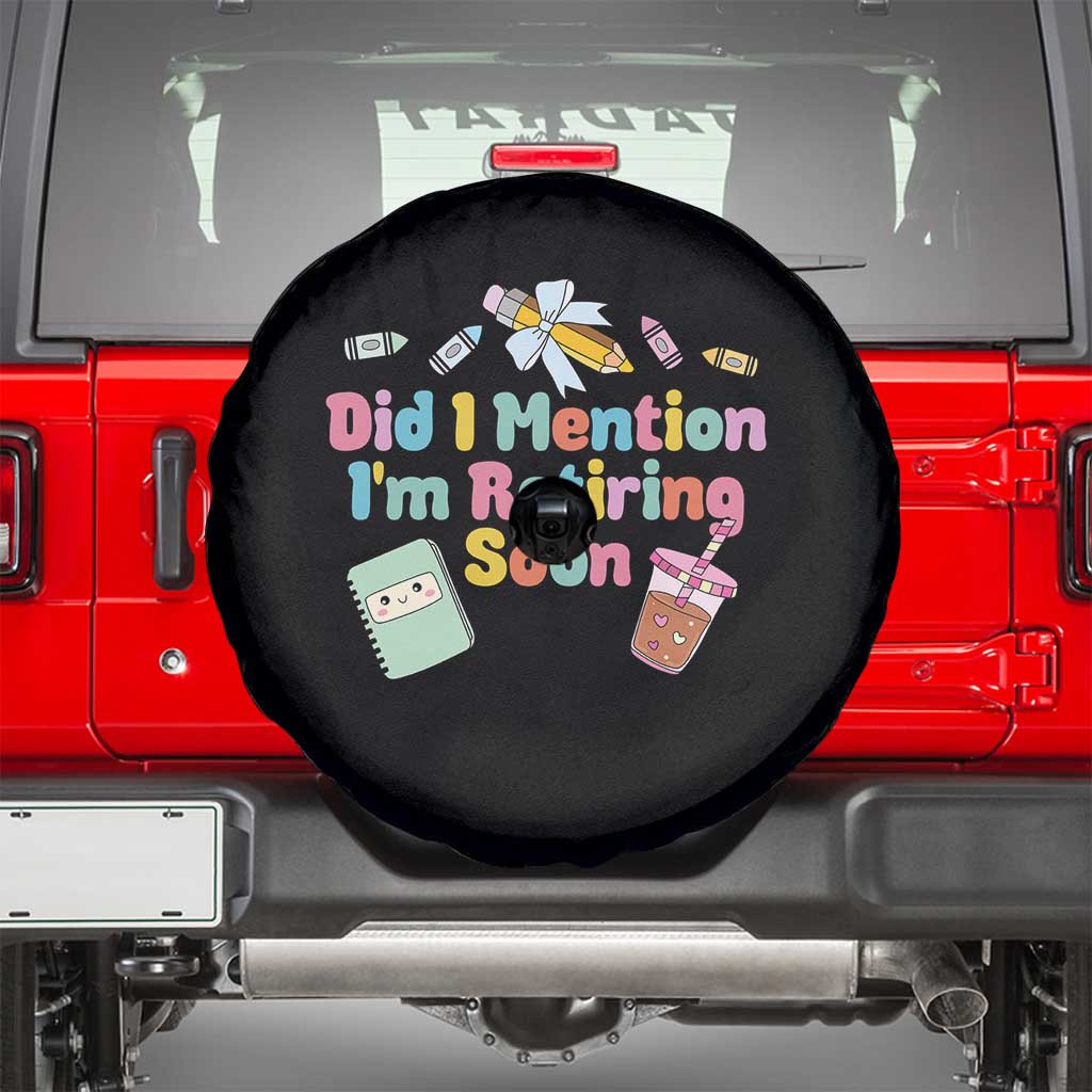 Retired Teacher Spare Tire Cover Did I Mention I'm Retiring Soon Retirement 2025